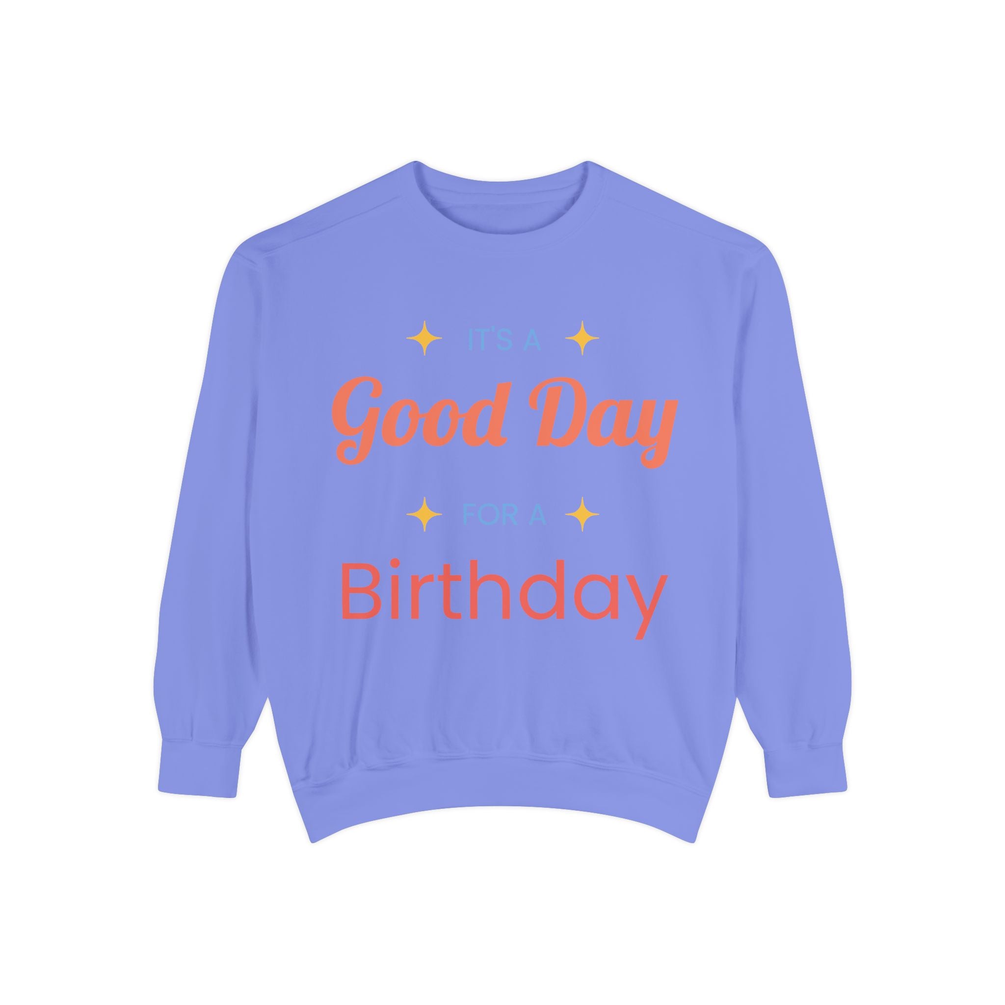 Birthday Sweatshirt — "It's a Good Day for a Birthday" Cozy Crewneck