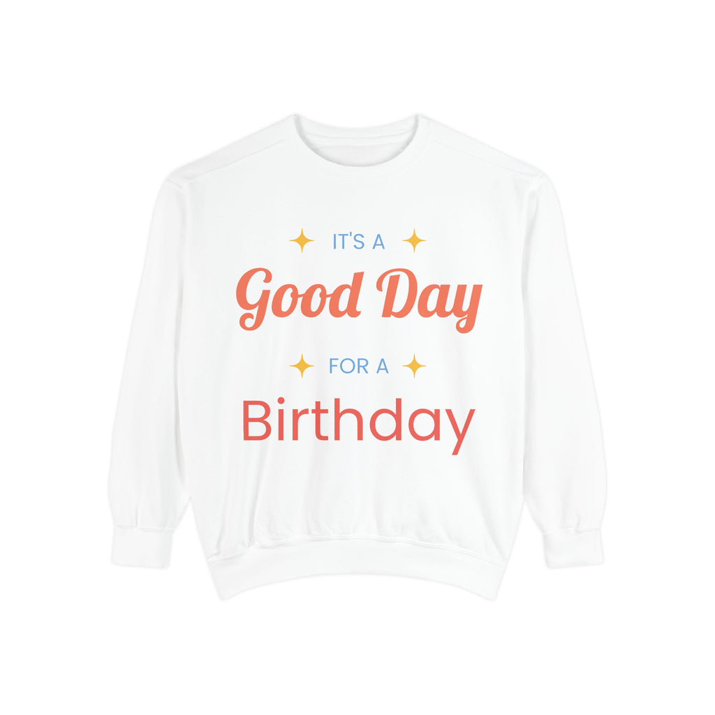 Birthday Sweatshirt — "It's a Good Day for a Birthday" Cozy Crewneck
