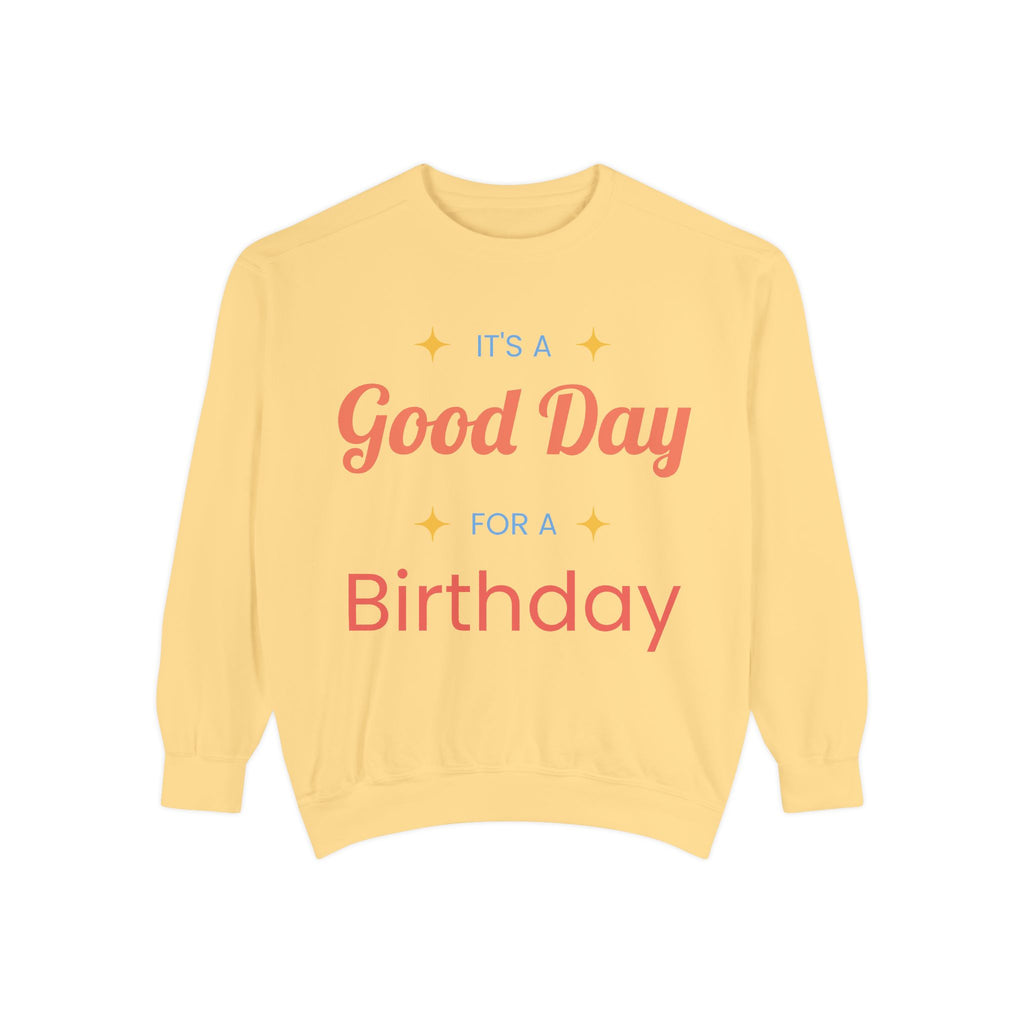 Birthday Sweatshirt — "It's a Good Day for a Birthday" Cozy Crewneck