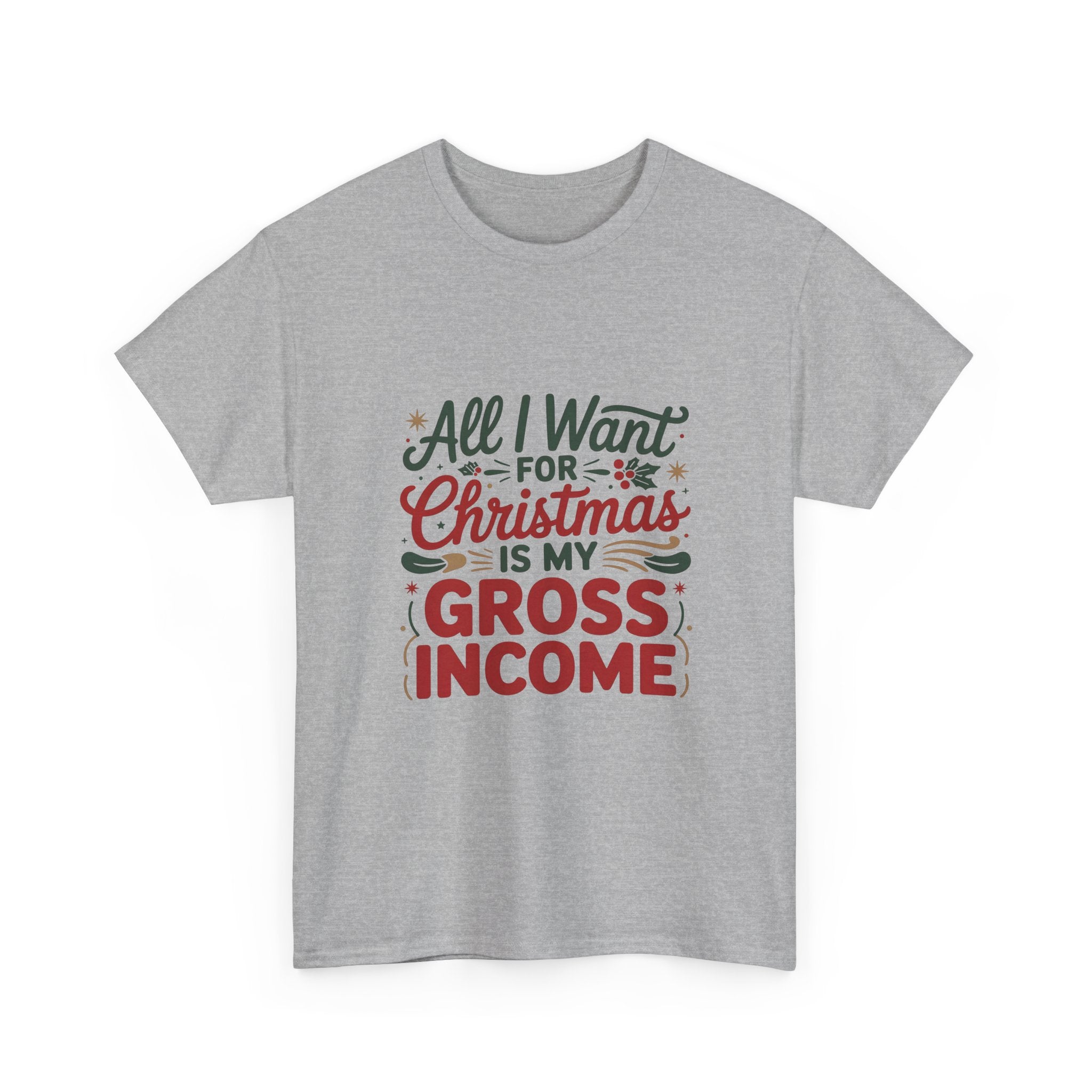 Christmas Gross Income Tee — "All I Want for Christmas Is My Gross Income" Holiday Shirt