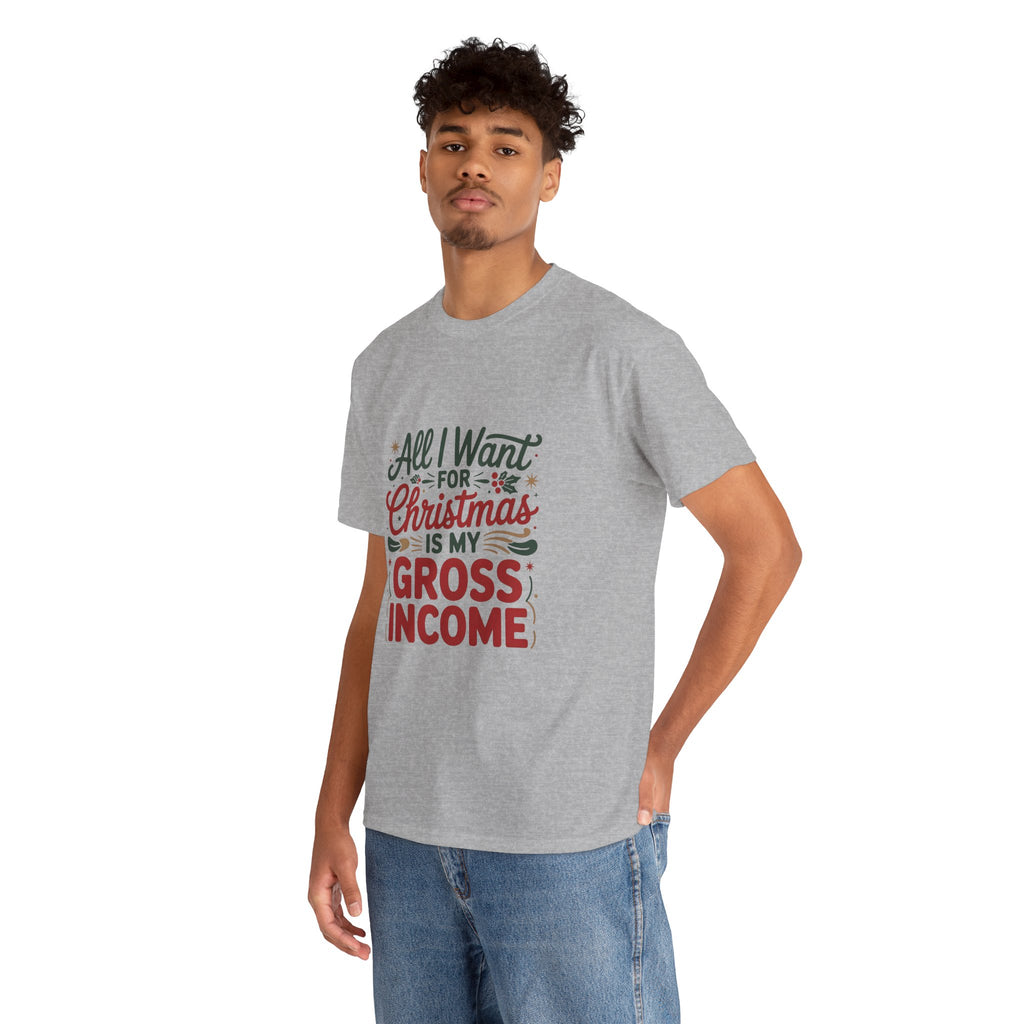 Christmas Gross Income Tee — "All I Want for Christmas Is My Gross Income" Holiday Shirt