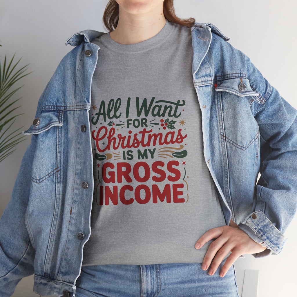 Christmas Gross Income Tee — "All I Want for Christmas Is My Gross Income" Holiday Shirt